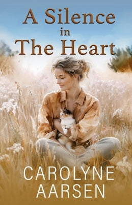 A Silence in The Heart by Aarsen, Carolyne