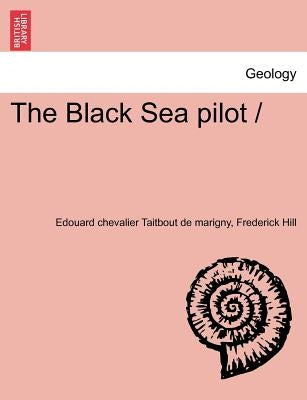 The Black Sea Pilot by Taitbout De Marigny, Edouard Chevalier