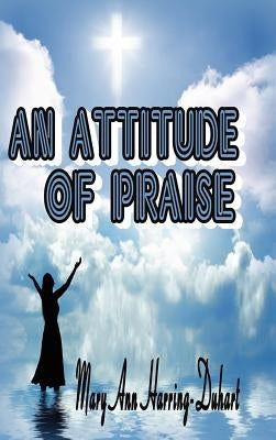 An Attitude of Praise by Harring-Duhart, Mary Ann