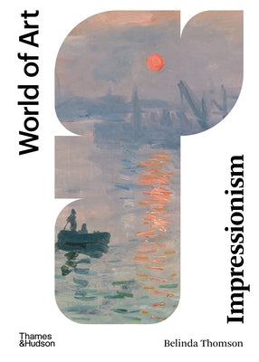 Impressionism: Origins, Practice, Reception by Thomson, Belinda
