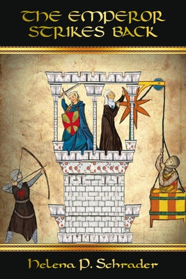The Emperor Strikes Back: Frederick II's War Against His Vassals, Book II of Rebels of Outremer Series by Schrader, Helena