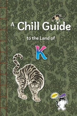 A Chill Guide to the Land of K: Through the Lens of K-Content by Ihm, Minyong