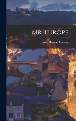 Mr. Europe; by Huizinga, Jakob Herman 1908-