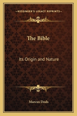 The Bible: Its Origin and Nature by Dods, Marcus