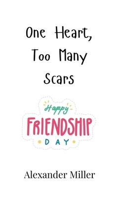 One Heart, Too Many Scars by Miller, Alexander