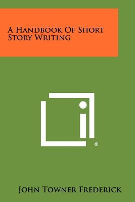 A Handbook Of Short Story Writing by Frederick, John Towner