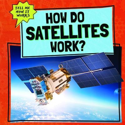 How Do Satellites Work? by Faust, Daniel R.