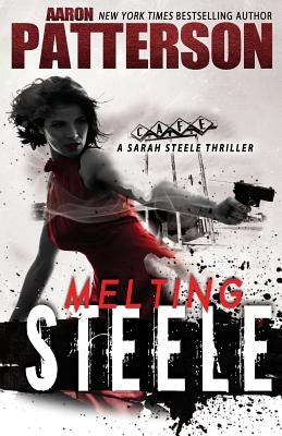 Melting Steele: A Sarah Steele Legal Thriller by Patterson, Aaron