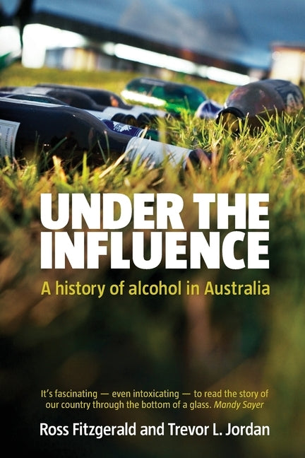 Under the Influence a History of Alcohol by Fitzgerald, Prof Ross