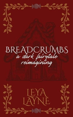 Breadcrumbs: A Dark Fairytale Romance by Layne, Leya