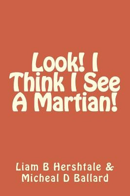 Look! I Think I See A Martian! by Ballard, Micheal D.