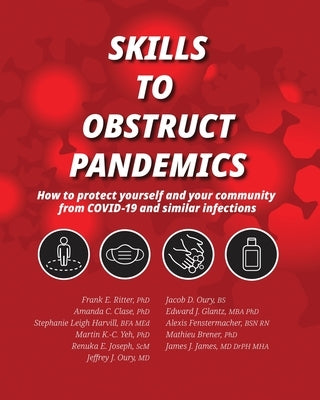 Skills to Obstruct Pandemics: How to protect yourself and your community from COVID-19 and similar infections by Ritter, Frank E.
