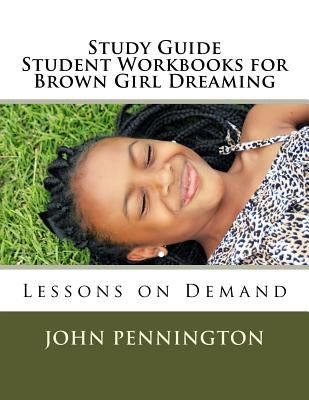 Study Guide Student Workbook for Brown Girl Dreaming: Lessons on Demand by Pennington, John
