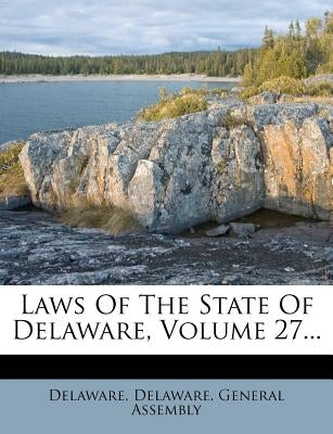 Laws of the State of Delaware, Volume 27... by Delaware