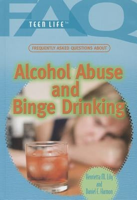 Frequently Asked Questions about Alcohol Abuse and Binge Drinking by Harmon, Daniel E.