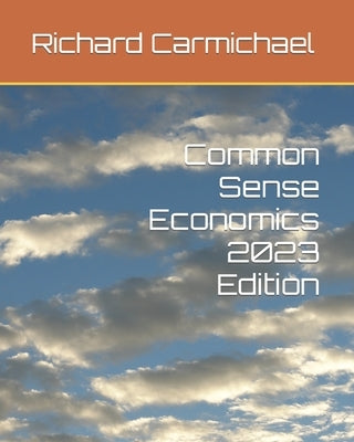 Common Sense Economics 2023 Edition by Carmichael, Richard