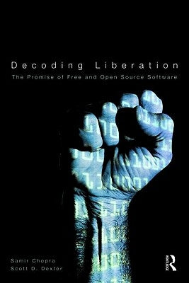 Decoding Liberation: The Promise of Free and Open Source Software by Chopra, Samir