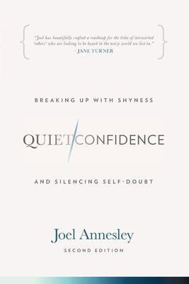 Quiet Confidence: Breaking Up With Shyness and Silencing Self-Doubt by Annesley, Joel