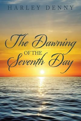 The Dawning of the Seventh Day by Denny, Harley