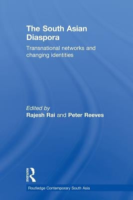 The South Asian Diaspora: Transnational networks and changing identities by Rai, Rajesh