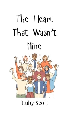 The Heart That Wasn't Mine by Scott, Ruby
