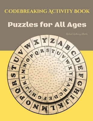 Codebreaking Activity Book: Puzzles for All Ages by Alberta, Michael