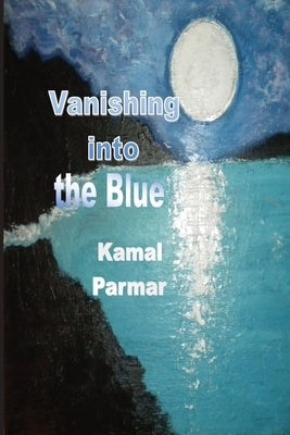 Vanishing Into the Blue by Parmar, Kamal