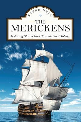 The Merickens: Inspiring Stories from Trinidad and Tobago by Deen, Nazru