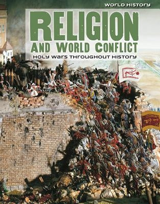 Religion and World Conflict: Holy Wars Throughout History by Kennon, Caroline