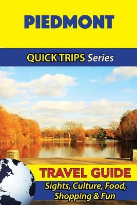Piedmont Travel Guide (Quick Trips Series): Sights, Culture, Food, Shopping & Fun by Coleman, Sara