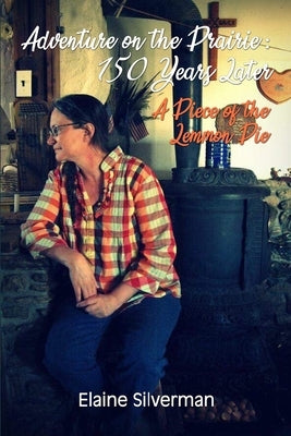 Adventure on the Prairie: 150 Years Later: A Piece of the Lemmon Pie by Silverman, Elaine