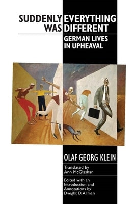 Suddenly Everything Was Different: German Lives in Upheaval by Klein, Olaf Georg