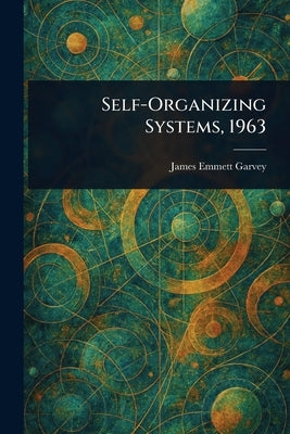 Self-Organizing Systems, 1963 by Garvey, James Emmett