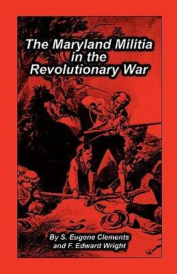 Maryland Militia in the Revolutionary War by Clements, S. Eugene