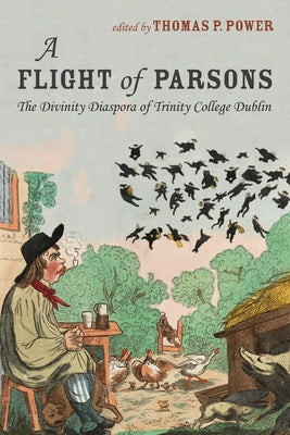A Flight of Parsons: The Divinity Diaspora of Trinity College Dublin by Power, Thomas P.