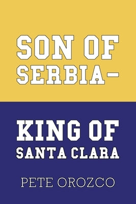 Son of Serbia - King of Santa Clara by Orozco, Pete