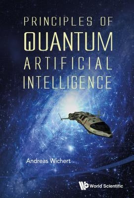 Principles of Quantum Artificial Intelligence by Wichert, Andreas Miroslaus