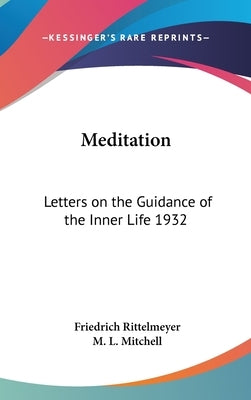 Meditation: Letters on the Guidance of the Inner Life 1932 by Rittelmeyer, Friedrich