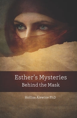 Esther's Mysteries Behind the Mask by Alewine, Hollisa
