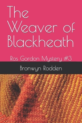 The Weaver of Blackheath: Ros Gordon Mystery #3 by Rodden, Bronwyn