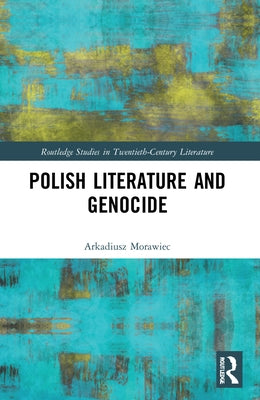 Polish Literature and Genocide by Morawiec, Arkadiusz