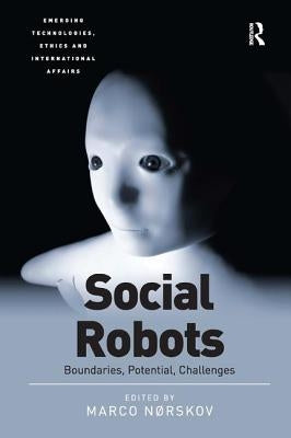Social Robots: Boundaries, Potential, Challenges by Nørskov, Marco