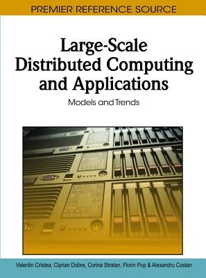 Large-Scale Distributed Computing and Applications: Models and Trends by Cristea, Valentin