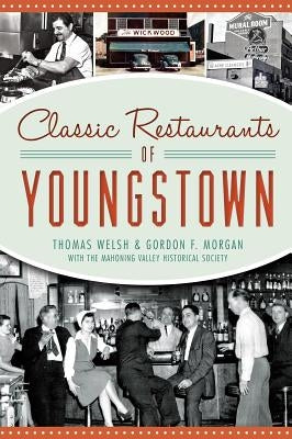 Classic Restaurants of Youngstown by Welsh, Thomas