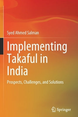 Implementing Takaful in India: Prospects, Challenges, and Solutions by Salman, Syed Ahmed