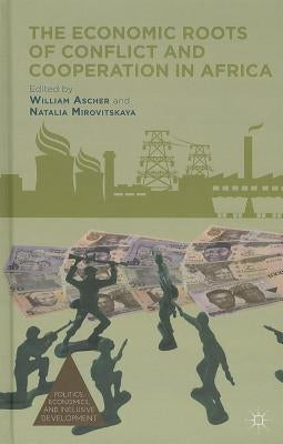 The Economic Roots of Conflict and Cooperation in Africa by Ascher, W.