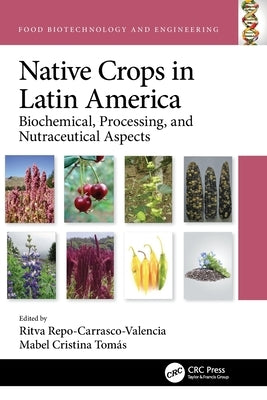 Native Crops in Latin America: Biochemical, Processing, and Nutraceutical Aspects by Repo-Carrasco-Valencia, Ritva