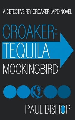 Croaker: Tequila Mockingbird: An LAPD Detective Novel by Bishop, Paul