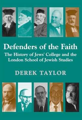 Defenders of the Faith: The History of Jews' College and the London School of Jewish Studies by Taylor, Derek J.