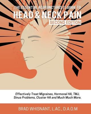 The Essential Acupuncturist Guide to Head and Neck Pain: Effectively Treat Migra by Whisnant, Brad